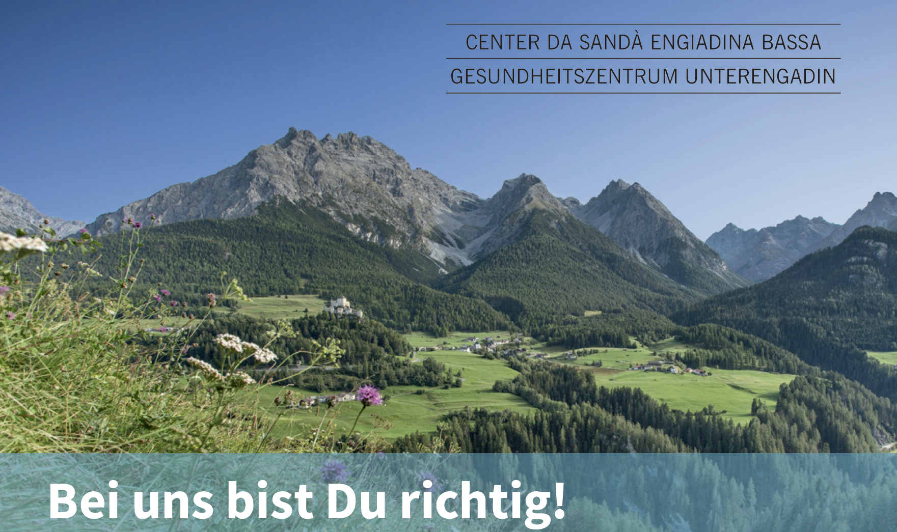 CENTER DA SANDÀ ENGIADINA BASSA Gesundheitszentrum Unterengadin Bei uns bist du richtig!